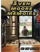 Tay Moore - 3ven Moore Memoirs
