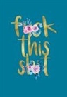 Debra Brown, Meredith Brown, Jessica Nash - F*** This S*** Journal