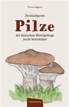 Thomas Regnery, Hilke Käsebier - Die häufigsten Pilze der deutschen Mittelgebirge leicht bestimmen