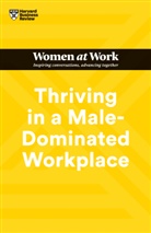 Stacey Abrams, Joseph Grenny, Harvard Business Review, Lara Hodgson, Michelle P. King, Harvard Business Review - Thriving in a Male-Dominated Workplace (HBR Women at Work Series)