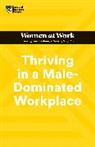 Stacey Abrams, Joseph Grenny, Grenny Joseph, Harvard Business Review, Lara Hodgson, Michelle P. King... - Thriving in a Male-Dominated Workplace (HBR Women at Work Series)
