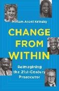 Miriam Aroni Krinsky - Change From Within - Reimagining the 21st-Century Prosecutor