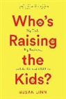 Susan Linn - Who''s Raising the Kids?