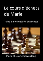 Jérôme Schwindling, Marie Schwindling - Le cours d'échecs de Marie