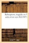 COLLECTIF - Robespierre, tragedie en 5 actes