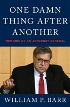 William P Barr, William P. Barr - One Damn Thing After Another