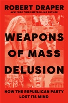 Robert Draper - Weapons of Mass Delusion