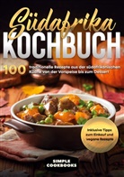 Simple Cookbooks - Südafrika Kochbuch: 100 traditionelle Rezepte aus der südafrikanischen Küche von der Vorspeise bis zum Dessert - Inklusive Tipps zum Einkauf und vegane Rezepte