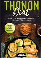 Simple Cookbooks - Thonon Diät: 150 leckere & eiweißhaltige Rezepte für jede Tagesmahlzeit - Inklusive 7 Tage Plan und Wochenplaner