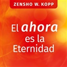 Zensho W. Kopp - El ahora es la Eternidad