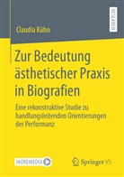 Claudia Kühn - Zur Bedeutung ästhetischer Praxis in Biografien