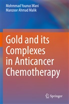 Manzoor Ahmad Malik, Mohmmad Younus Wani - Gold and its Complexes in Anticancer Chemotherapy