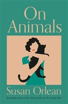 Susan Orlean, Orlean Susan - On Animals