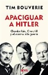 Tim Bouverie - Apaciguar a Hitler: Chamberlain, Churchill y el camino a la guerra / Appeasement Chamberlain, Hitler, Churchill, and the Road to War