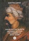 Izzettin Copur - Yavuz Sultan Selimin Caldiran Meydan Muharebesi ve Misir Seferi