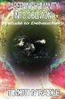 Timothy Radle - Careening Humanity Into Oblivion