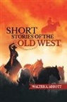 Walter A. Abbott - Short Stories of The Old West