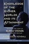 Eliza Joslin Kendall - Knowledge of the Higher World and Its Attainment
