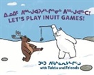 Rachel Rupke, Nadia Sammurtok, Ali Hinch - Let's Play Inuit Games! with Tuktu and Friends