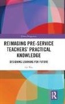 Ge Wei - Reimaging Pre-Service Teachers Practical Knowledge