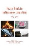 Jennifer MacDonald, Jennifer Markides - Brave Work in Indigenous Education
