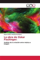 Paola Andrea Almeida Rodríguez - La obra de Oskar Fischinger:
