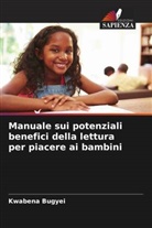 Kwabena Bugyei - Manuale sui potenziali benefici della lettura per piacere ai bambini