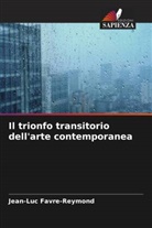 Jean-Luc Favre-Reymond - Il trionfo transitorio dell'arte contemporanea