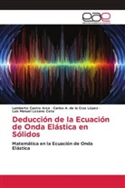 Lamberto Castro Arce, Carlos A. de la Cruz López, Luis Manuel Lozano Cota - Deducción de la Ecuación de Onda Elástica en Sólidos
