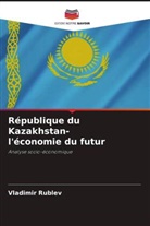 Vladimir Rublev - République du Kazakhstan- l'économie du futur