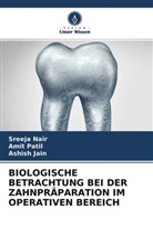 Ashish Jain, Sreeja Nair, Amit Patil - BIOLOGISCHE BETRACHTUNG BEI DER ZAHNPRÄPARATION IM OPERATIVEN BEREICH