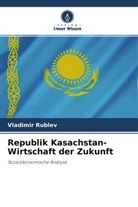 Vladimir Rublev - Republik Kasachstan- Wirtschaft der Zukunft