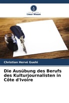 Christian Hervé Guehi - Die Ausübung des Berufs des Kulturjournalisten in Côte d'Ivoire