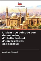 Aamir Al-Mosawi - L'Islam : Le point de vue de médecins, d'intellectuels et d'universitaires occidentaux
