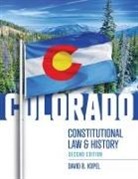 David Kopel - Colorado Constitutional Law and History, Second Edition