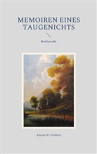Adrian W Fröhlich, Adrian W. Fröhlich - Memoiren eines Taugenichts