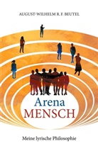 Marcus Barrell, August-Wilhelm Beutel - Arena Mensch - Meine lyrische Philosophie