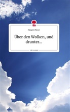 Margret Moser - Über den Wolken, und drunter... Life is a Story - story.one