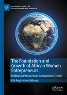 Chi Anyansi-Archibong - The Foundation and Growth of African Women Entrepreneurs