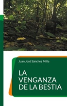 Juan José Sánchez Milla - La venganza de la bestia