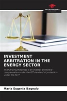 Maria Eugenia Bagnulo - INVESTMENT ARBITRATION IN THE ENERGY SECTOR