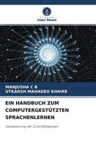 Manjusha C B, Utkarsh Mahadeo Khaire - EIN HANDBUCH ZUM COMPUTERGESTÜTZTEN SPRACHENLERNEN