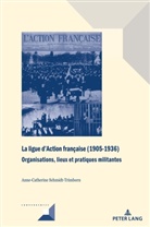 Anne-Catherine Schmidt-Trimborn, Michel Grunewald - La ligue d'Action française (1905-1936)