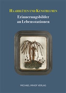 Eva Hofstetter, Max Kunze, Max Kunze u a, Liechtensteinisches LandesMuseum, Liechtensteinisches LandesMuseum, Rainer Vollkommer... - Haarblüten und Kunstblumen