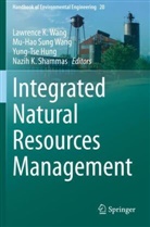 Yung-Tse Hung, Yung-Tse Hung et al, Nazih K. Shammas, Mu-Hao Sung Wang, Lawrence K. Wang, Mu-Hao Sung Wang - Integrated Natural Resources Management