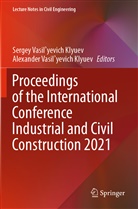 Alexander Vasil'yevich Klyuev, Sergey Vasil'yevich Klyuev, Vasil'yevich Klyuev, Sergey Vasil'yevich Klyuev - Proceedings of the International Conference Industrial and Civil Construction 2021