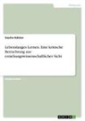 Sascha Hülcker - Lebenslanges Lernen. Eine kritische Betrachtung aus erziehungswissenschaftlicher Sicht