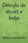 Rodica Constantinovici - Dincolo de divort e India: Dincolo de divort e India