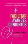 Adam Kahane - Facilitar Avances Conjuntos