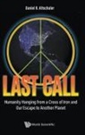 Daniel R Altschuler, Daniel R. Altschuler Stern, Daniel R Altschuler - Last Call: Humanity Hanging From A Cross Of Iron And Our Escape To Another Planet